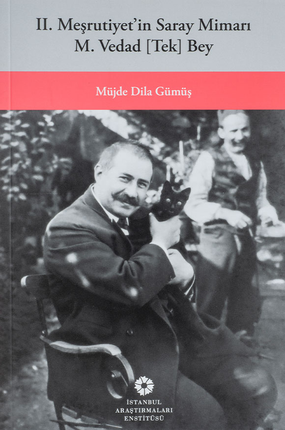 II. Meşrutiyet’in Saray Mimarı M. Vedad [Tek] Bey
